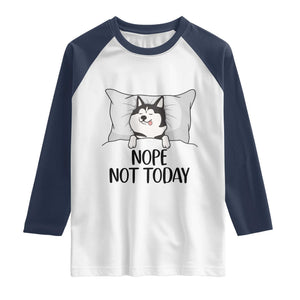 Lazy Siberian Husky Meme Raglan Shirt Nope Not Today TS12 White Navy Print Your Wear