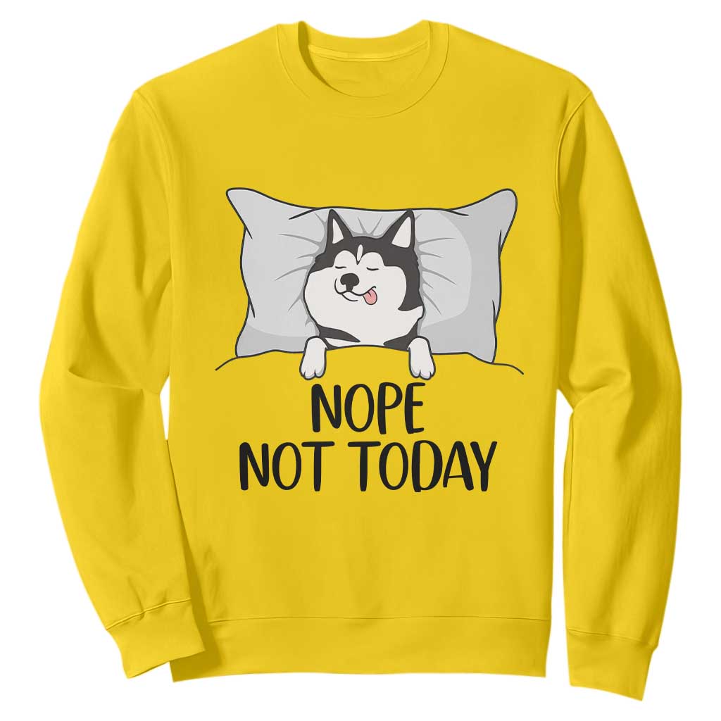 Lazy Siberian Husky Meme Sweatshirt Nope Not Today TS12 Daisy Print Your Wear