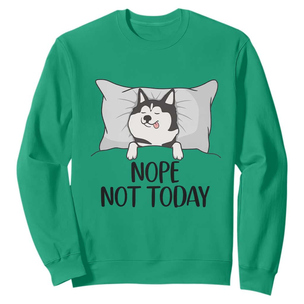 Lazy Siberian Husky Meme Sweatshirt Nope Not Today TS12 Irish Green Print Your Wear