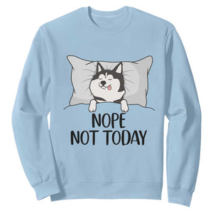 Lazy Siberian Husky Meme Sweatshirt Nope Not Today TS12 Light Blue Print Your Wear