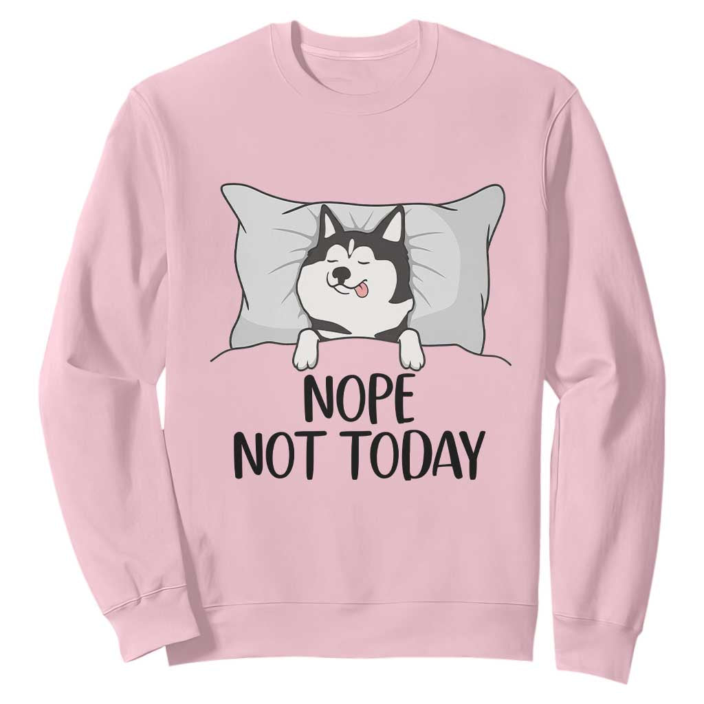 Lazy Siberian Husky Meme Sweatshirt Nope Not Today TS12 Light Pink Print Your Wear