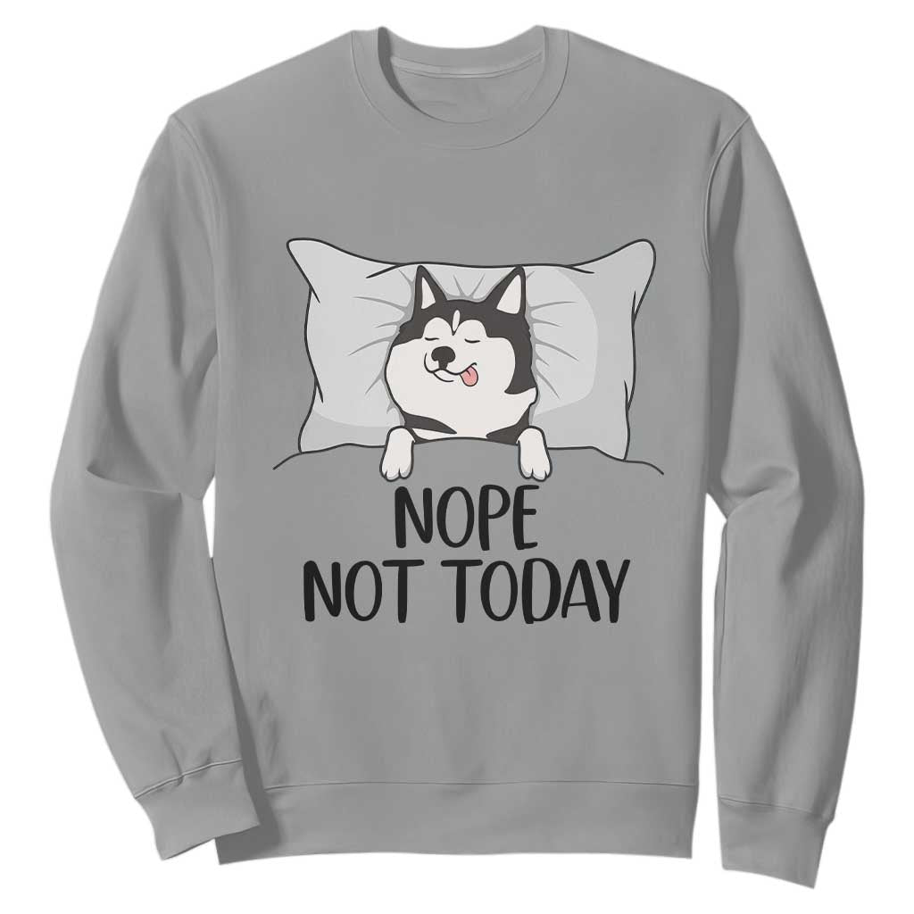 Lazy Siberian Husky Meme Sweatshirt Nope Not Today TS12 Sport Gray Print Your Wear