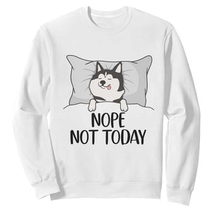 Lazy Siberian Husky Meme Sweatshirt Nope Not Today TS12 White Print Your Wear