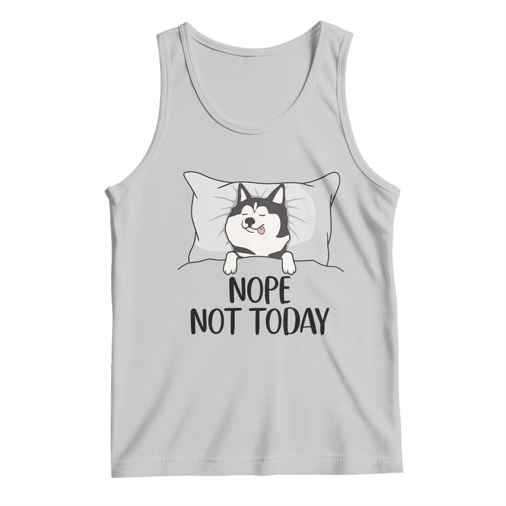 Lazy Siberian Husky Meme Tank Top Nope Not Today TS12 Ash Print Your Wear