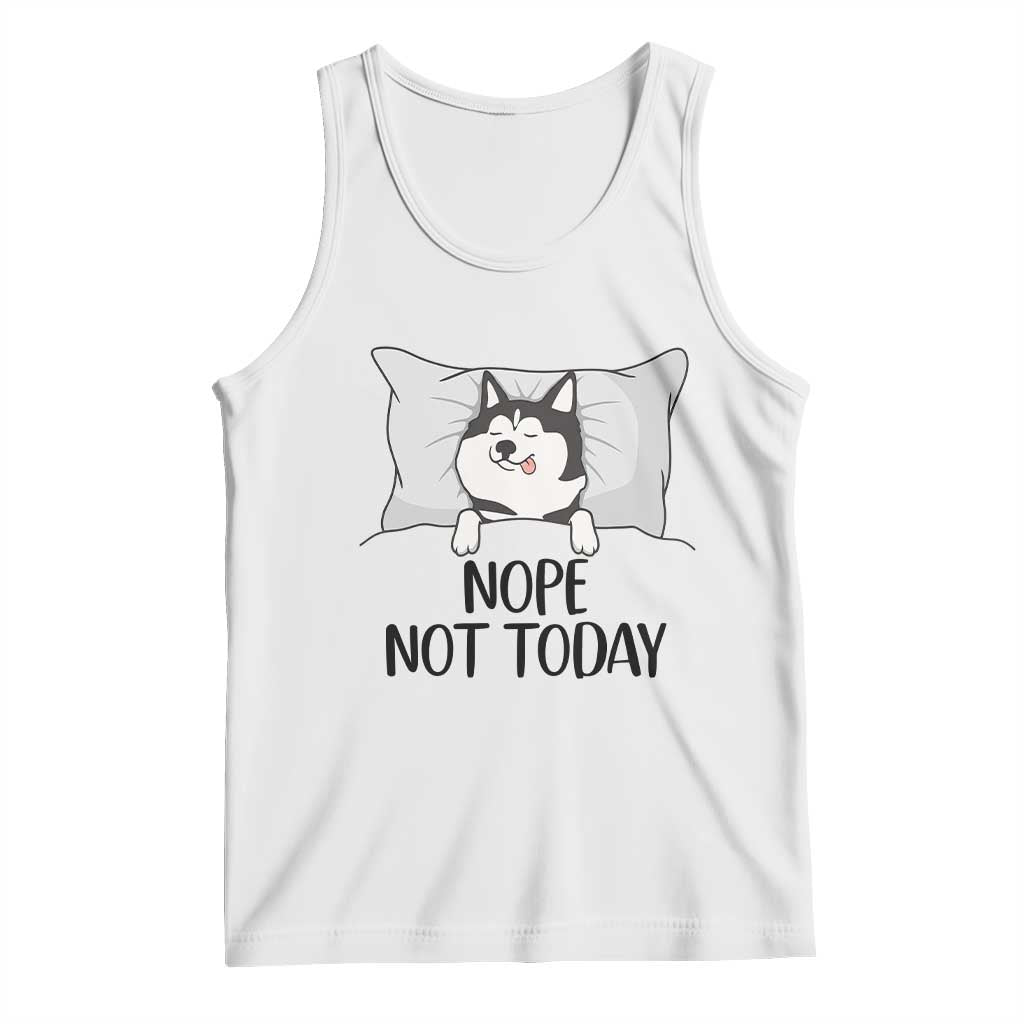 Lazy Siberian Husky Meme Tank Top Nope Not Today TS12 White Print Your Wear