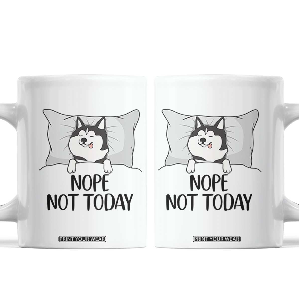 Lazy Siberian Husky Meme Coffee Mug Nope Not Today TS12 White Print Your Wear