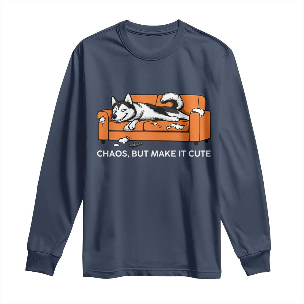 Mischievous Husky Owner Gift Long Sleeve Shirt Chaos But Make It Cute TS12 Navy Print Your Wear