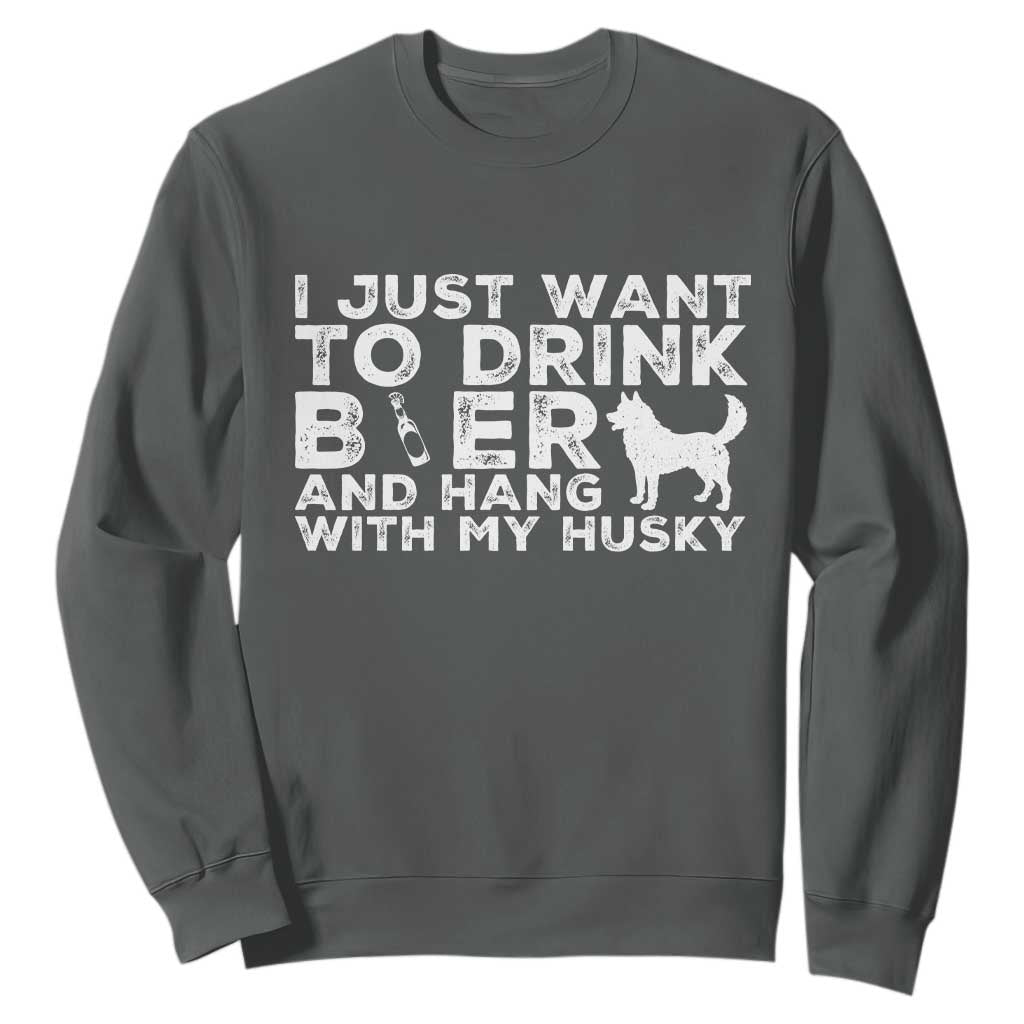 Drink Beer And Hang With My Husky Sweatshirt Funny Dog Lover TS12 Dark Heather Print Your Wear