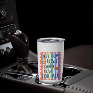 All For Love And Love For All Tumbler Cup Pride Month LGBT Support TS12 Print Your Wear