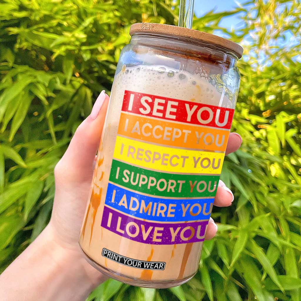 I See Accept Respect Support Admire Love You Glass Can LGBT Ally Pride Graphic TS12 White Print Your Wear