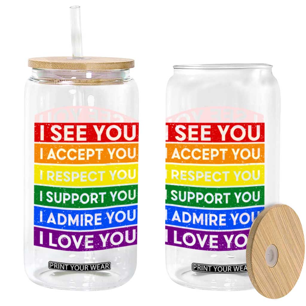I See Accept Respect Support Admire Love You Glass Can LGBT Ally Pride Graphic TS12 Print Your Wear