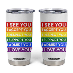 I See Accept Respect Support Admire Love You Tumbler Cup LGBT Ally Pride Graphic TS12 White Print Your Wear
