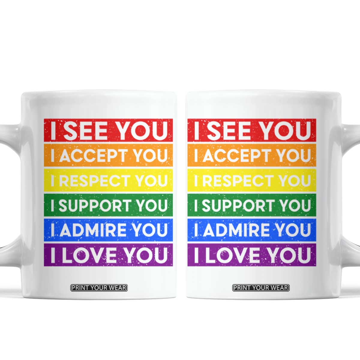I See Accept Respect Support Admire Love You Coffee Mug LGBT Ally Pride Graphic TS12 White Print Your Wear
