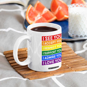 I See Accept Respect Support Admire Love You Coffee Mug LGBT Ally Pride Graphic TS12 Print Your Wear