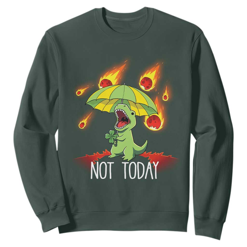 Dinosaur Meteor Shower Astronomy Humor Sweatshirt Not Today TS12 Dark Forest Green Print Your Wear