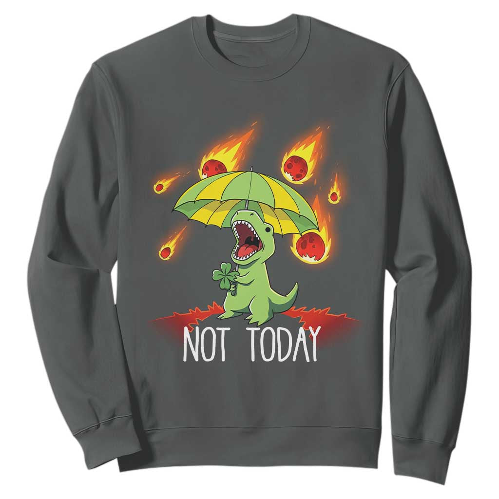 Dinosaur Meteor Shower Astronomy Humor Sweatshirt Not Today TS12 Dark Heather Print Your Wear
