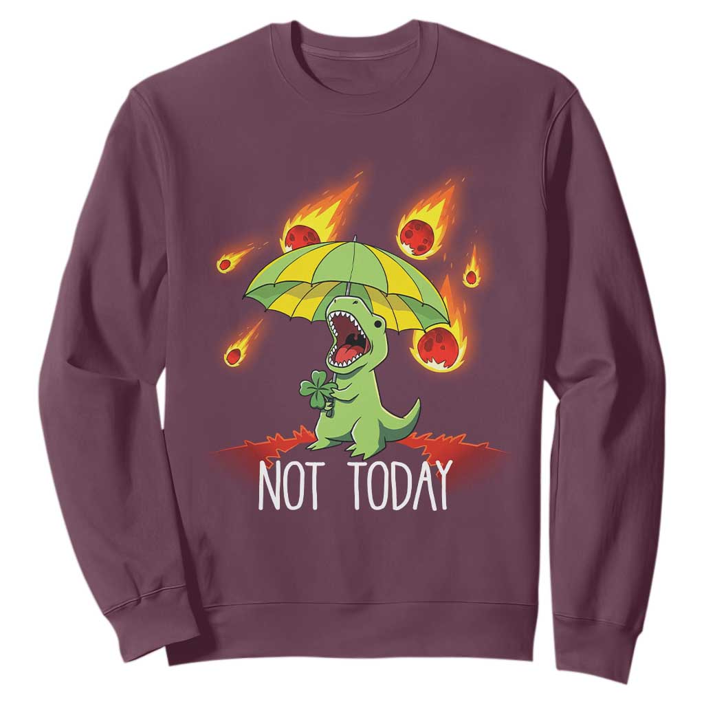 Dinosaur Meteor Shower Astronomy Humor Sweatshirt Not Today TS12 Maroon Print Your Wear
