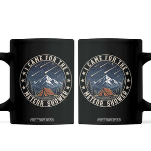 I Came For The Meteor Shower Coffee Mug Funny Astronomy Camping TS12 Black Print Your Wear