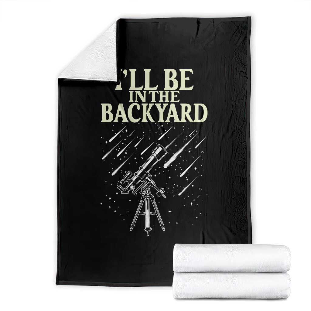 I'll Be In The Backyard Throw Blanket Funny Astronomy Stargazer TS12 Black Print Your Wear