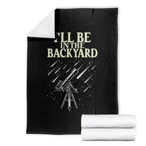 I'll Be In The Backyard Throw Blanket Funny Astronomy Stargazer TS12 Black Print Your Wear