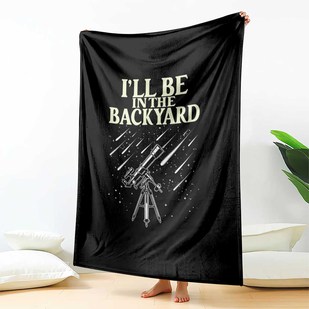I'll Be In The Backyard Throw Blanket Funny Astronomy Stargazer TS12 Print Your Wear
