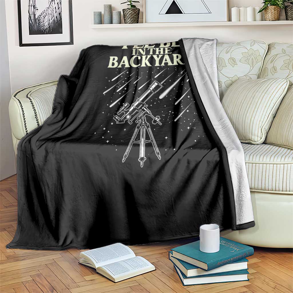 I'll Be In The Backyard Throw Blanket Funny Astronomy Stargazer TS12 Print Your Wear