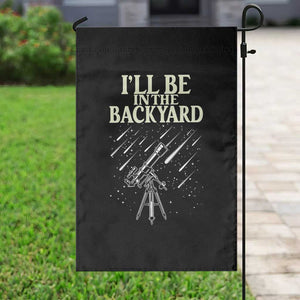 I'll Be In The Backyard Garden Flag Funny Astronomy Stargazer TS12 Print Your Wear