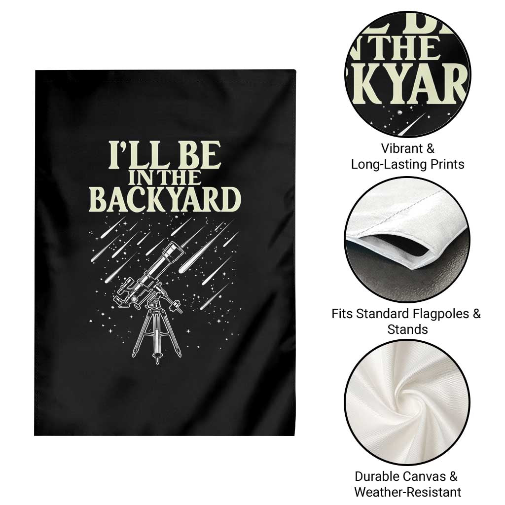 I'll Be In The Backyard Garden Flag Funny Astronomy Stargazer TS12 Print Your Wear