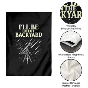 I'll Be In The Backyard Garden Flag Funny Astronomy Stargazer TS12 Print Your Wear