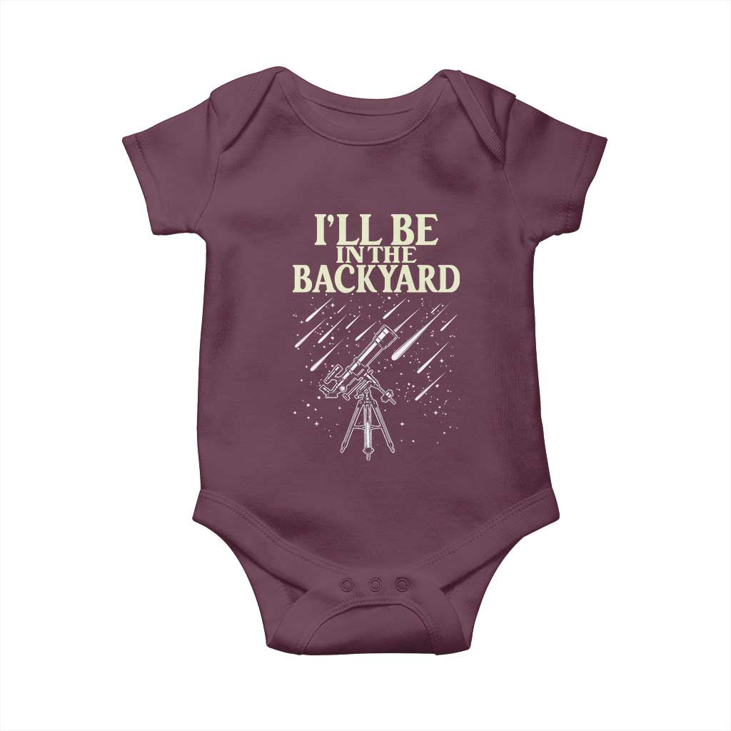 I'll Be In The Backyard Baby Onesie Funny Astronomy Stargazer TS12 Maroon Print Your Wear