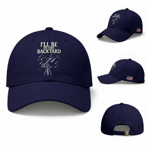 I'll Be In The Backyard Baseball Cap Funny Astronomy Stargazer TS12 Baseball Cap Universal Fit Dark Blue Print Your Wear