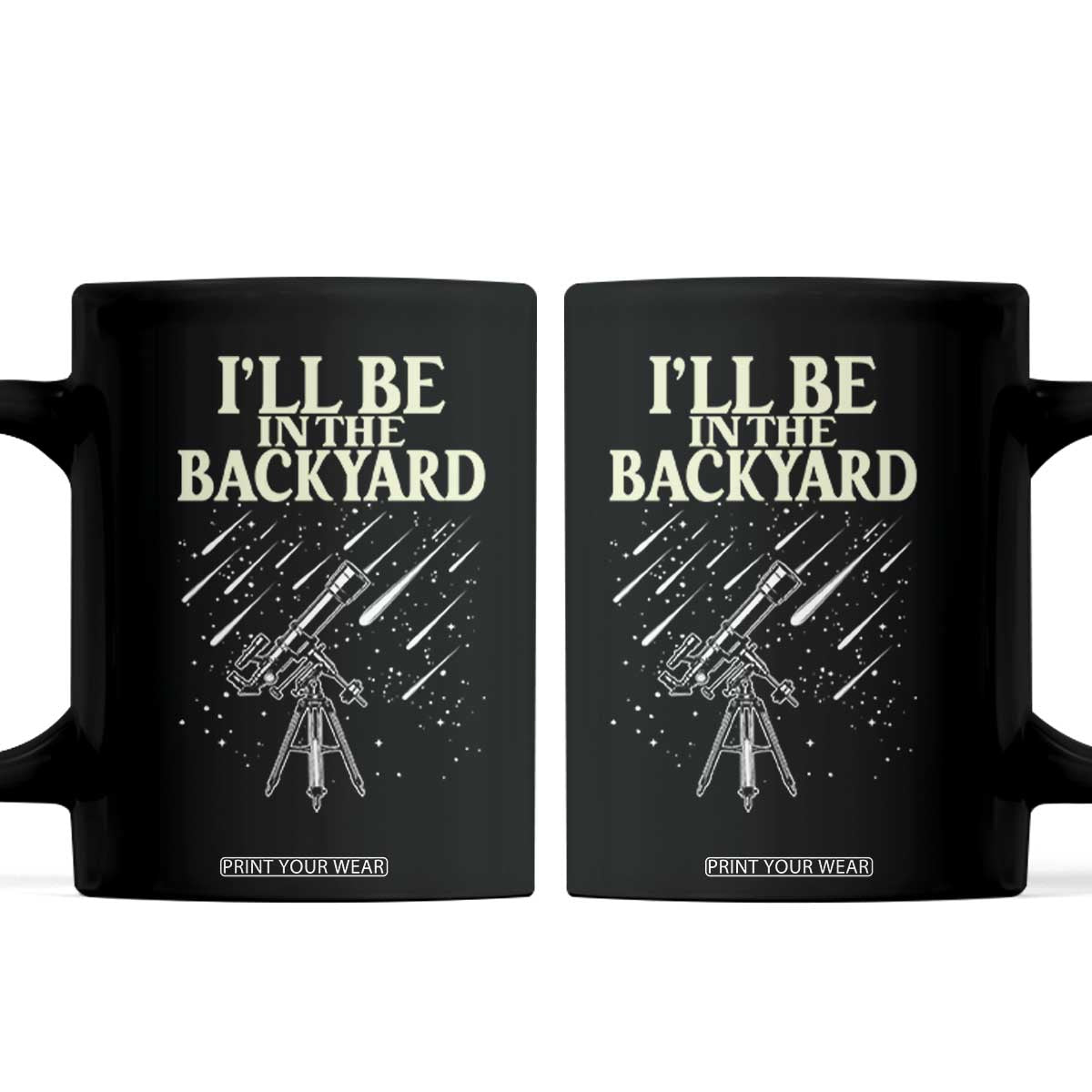 I'll Be In The Backyard Coffee Mug Funny Astronomy Stargazer TS12 Black Print Your Wear