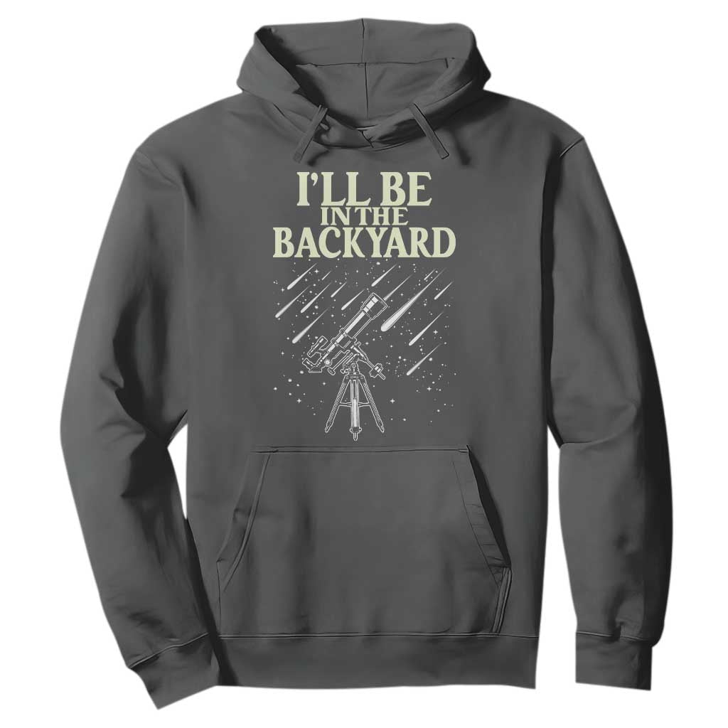 I'll Be In The Backyard Hoodie Funny Astronomy Stargazer TS12 Dark Heather Print Your Wear
