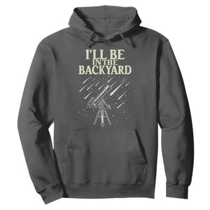 I'll Be In The Backyard Hoodie Funny Astronomy Stargazer TS12 Dark Heather Print Your Wear