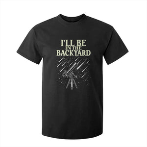 I'll Be In The Backyard T Shirt For Kid Funny Astronomy Stargazer TS12 Black Print Your Wear