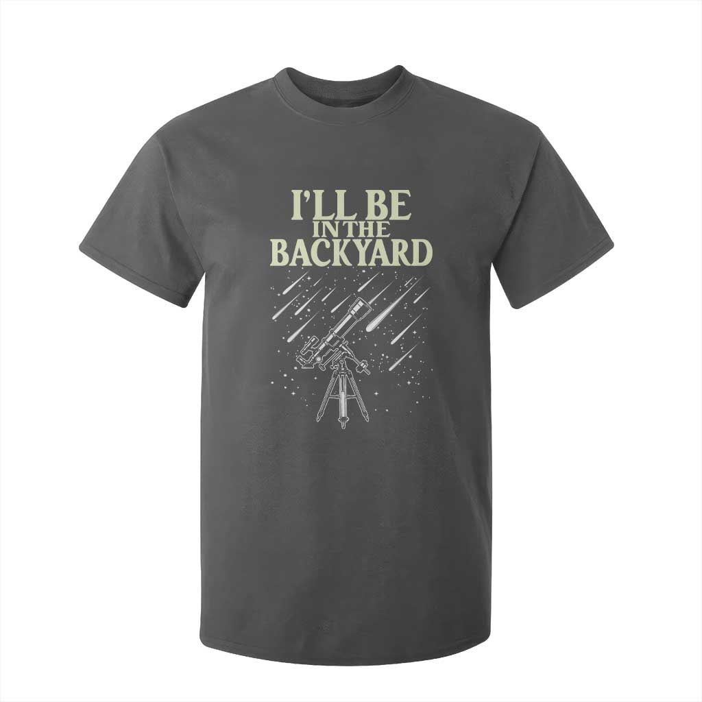 I'll Be In The Backyard T Shirt For Kid Funny Astronomy Stargazer TS12 Dark Heather Print Your Wear