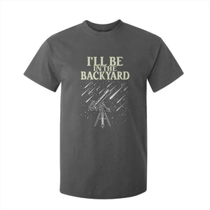 I'll Be In The Backyard T Shirt For Kid Funny Astronomy Stargazer TS12 Dark Heather Print Your Wear