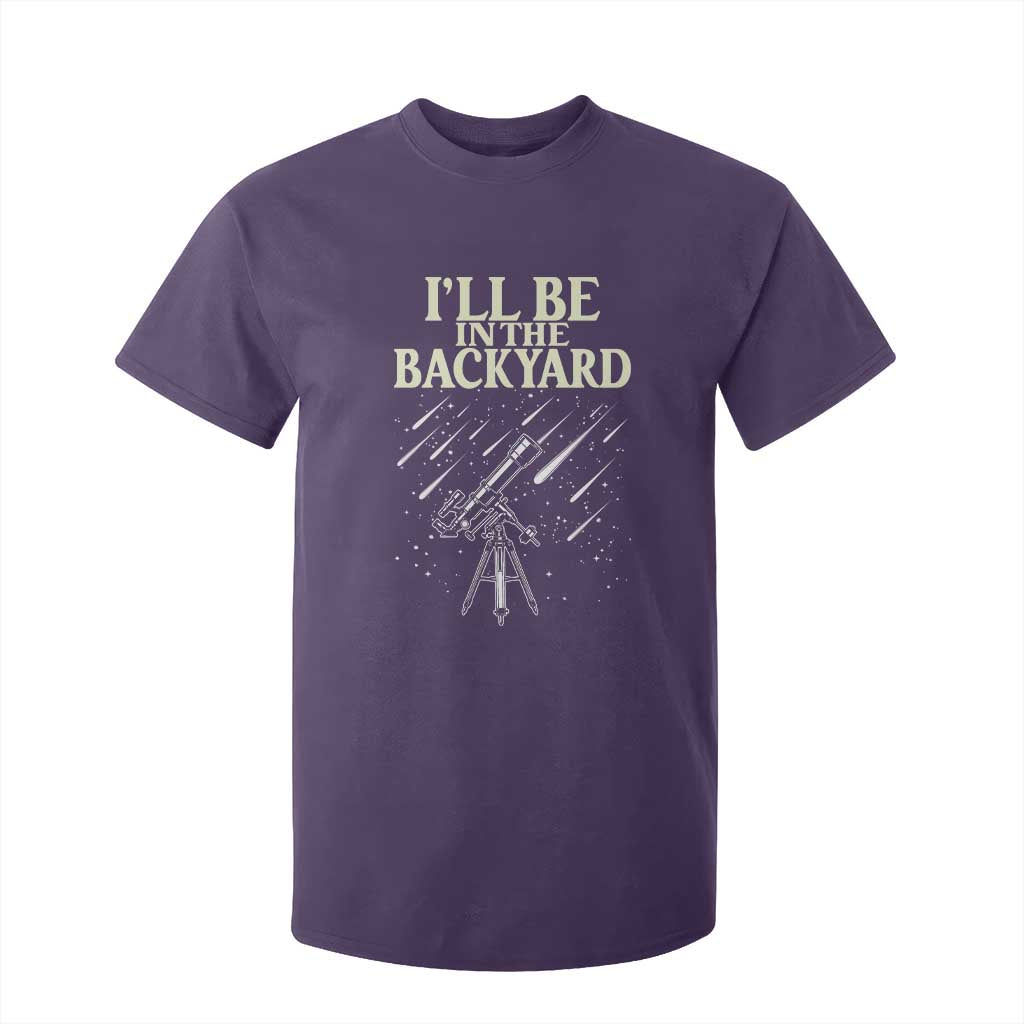 I'll Be In The Backyard T Shirt For Kid Funny Astronomy Stargazer TS12 Purple Print Your Wear