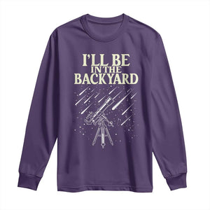 I'll Be In The Backyard Long Sleeve Shirt Funny Astronomy Stargazer TS12 Purple Print Your Wear
