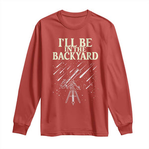 I'll Be In The Backyard Long Sleeve Shirt Funny Astronomy Stargazer TS12 Red Print Your Wear