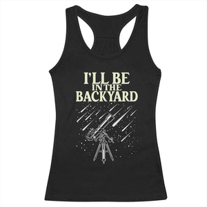 I'll Be In The Backyard Racerback Tank Top Funny Astronomy Stargazer TS12 Black Print Your Wear