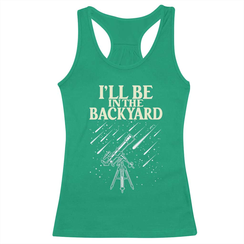 I'll Be In The Backyard Racerback Tank Top Funny Astronomy Stargazer TS12 Irish Green Print Your Wear