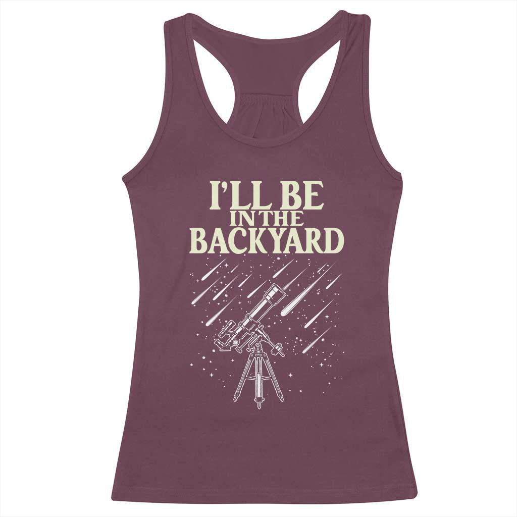 I'll Be In The Backyard Racerback Tank Top Funny Astronomy Stargazer TS12 Maroon Print Your Wear