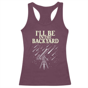 I'll Be In The Backyard Racerback Tank Top Funny Astronomy Stargazer TS12 Maroon Print Your Wear
