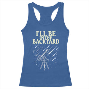 I'll Be In The Backyard Racerback Tank Top Funny Astronomy Stargazer TS12 Royal Blue Print Your Wear