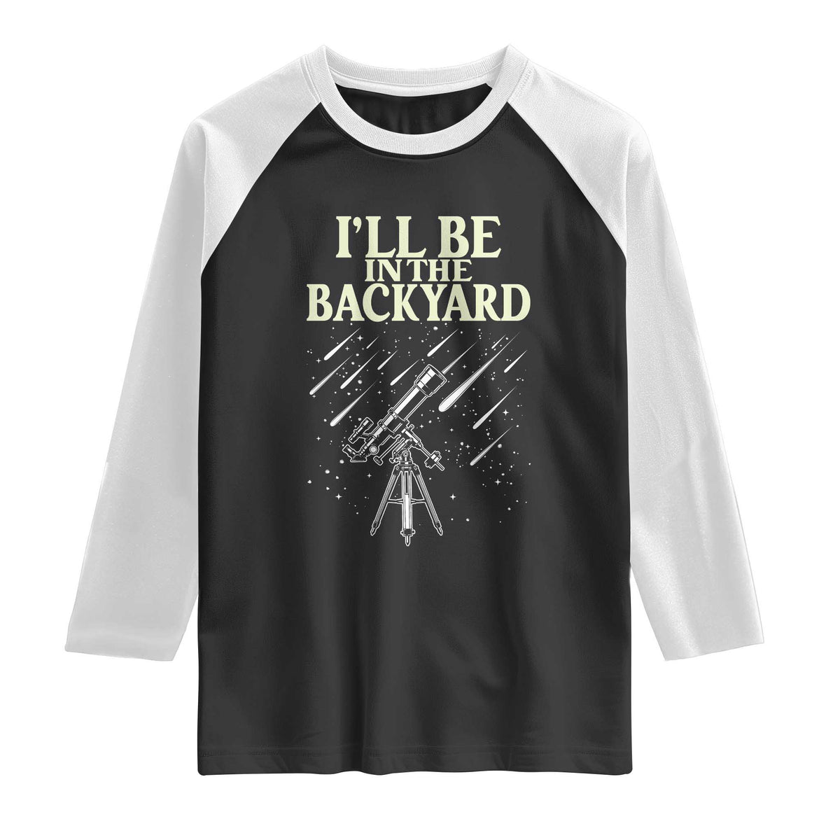 I'll Be In The Backyard Raglan Shirt Funny Astronomy Stargazer TS12 Black White Print Your Wear