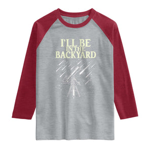 I'll Be In The Backyard Raglan Shirt Funny Astronomy Stargazer TS12 Heather Gray Heather Red Print Your Wear