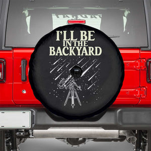 I'll Be In The Backyard Spare Tire Cover Funny Astronomy Stargazer TS12 Black Print Your Wear