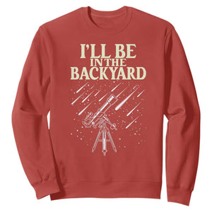 I'll Be In The Backyard Sweatshirt Funny Astronomy Stargazer TS12 Red Print Your Wear
