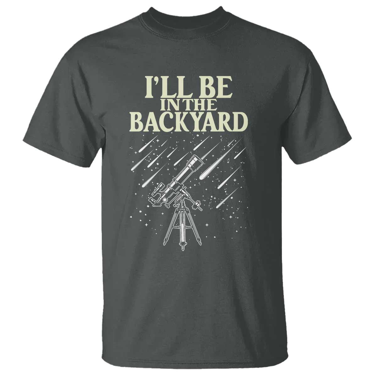 I'll Be In The Backyard T Shirt Funny Astronomy Stargazer TS12 Dark Heather Print Your Wear